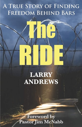 The Ride A True Story of Finding Freedom Behind Bars