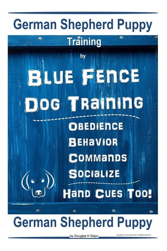 German Shepherd Puppy Training By Blue Fence Dog Training Obedience - Commands Behavior - Socialize Hand Cues Too! German Shepherd Puppy