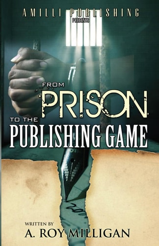 From Prison To The Publishing Game A Beginner's Guide For Inspiring Writers
