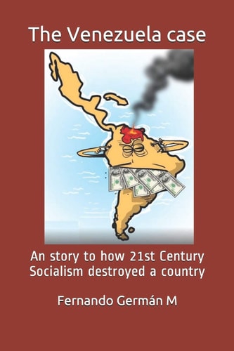 The Venezuela Case An Story to How 21st Century Socialism Destroyed a Country