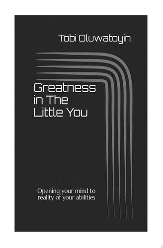 Greatness in The Little You: Opening Your Mind to Reality of Your Abilities