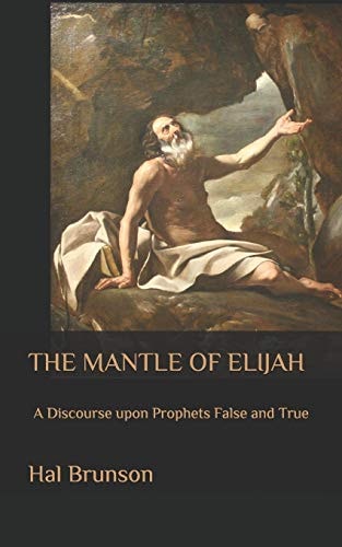 The Mantle of Elijah A Discourse Upon Prophets False and True