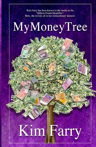 My Money Tree The Life of Kim Farry, the 'Million Pound Shoplifter'