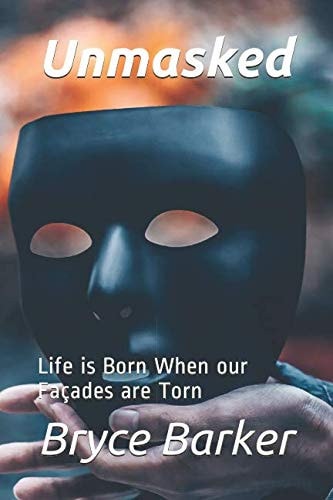 Unmasked Life Is Born When Our Façades Are Torn