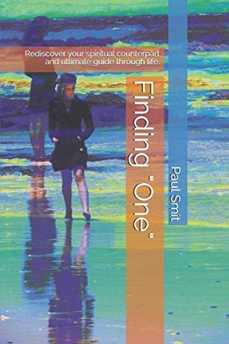 Finding One Rediscover Your Spiritual Counterpart and Ultimate Guide Through Life.