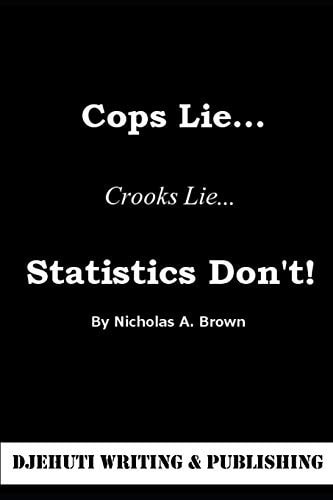 Cops Lie... Crooks Lie... Statistics Don't!