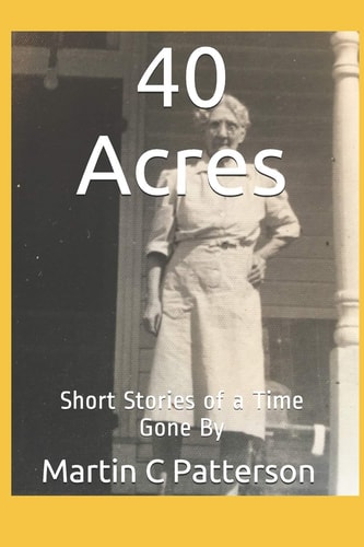 40 Acres Short Stories of a Time Gone By