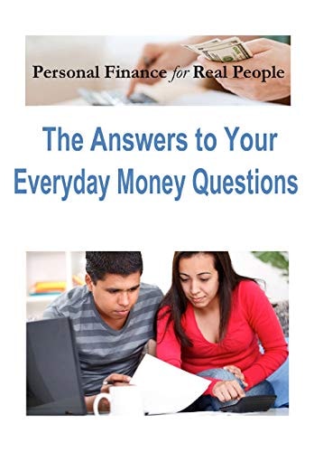 Personal Finance for Real People The Answers to Your Everyday Money Questions