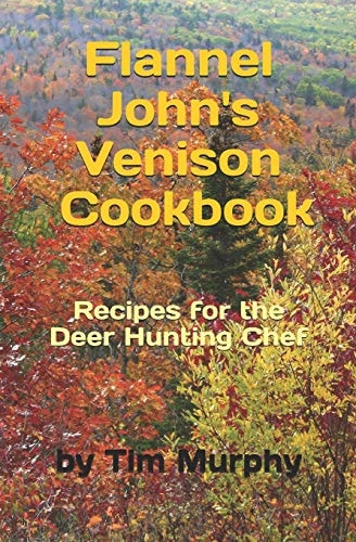 Flannel John's Venison Cookbook Recipes for Deer Hunters