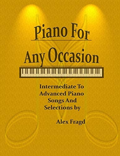 Piano for Any Occasion Intermediate to Advanced Piano Songs and Selections