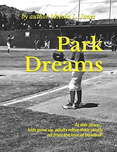 Park Dreams At This Place... Kids Grow Up, Adults Relive Their Youth, All from the Love of Baseball!