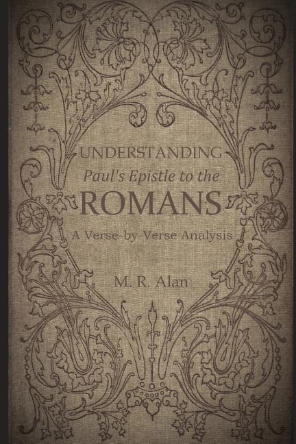 Understanding Pauls Epistle to the Romans: A Verse-by-Verse Analysis