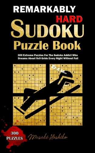 Remarkably Hard Sudoku Puzzle Book 300 Extreme Puzzles For The Sudoku Addict Who Dreams About 9x9 Grids Every Night Without Fail