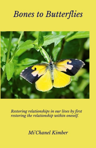 Bones to Butterflies Releasing the Dry Areas of Our Lives While Renewing Relationships and Becoming the Person You Were Meant to Be.