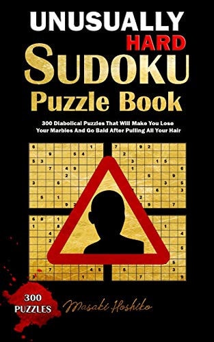 Unusually Hard Sudoku Puzzle Book 300 Diabolical Puzzles That Will Make You Lose Your Marbles And Go Bald After Pulling All Your Hair