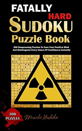 Fatally Hard Sudoku Puzzle Book 300 Despressing Puzzles To Cure Your Positive Mind And Disintegrate Every Ounce Of Confidence Instantly