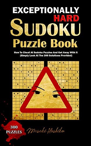 Exceptionally Hard Sudoku Puzzle Book How To Cheat At Sudoku Puzzles And Get Away With It (Simply Look At The 300 Solutions Provided)