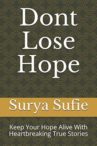 Dont Lose Hope Keep Your Hope Alive with Heartbreaking True Stories