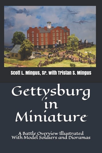 Gettysburg in Miniature A Battle Overview Illustrated With Model Soldiers and Dioramas