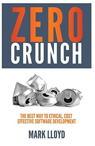 Zero Crunch The Best Way to Ethical, Cost Effective Software Development