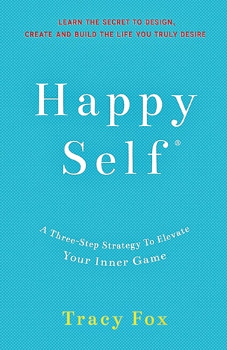 Happy Self A Three-Step Strategy To Elevate Your Inner Game