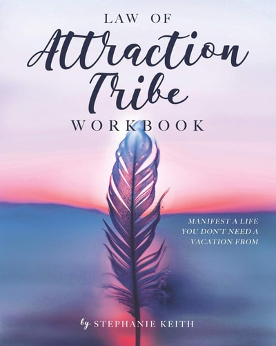 Law of Attraction Tribe Workbook: Manifest a Life You Don't Need a Vacation From Full Color Edition