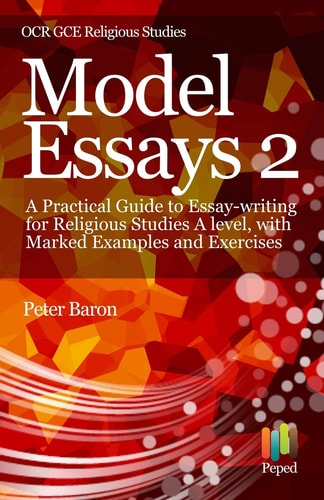 Model Essays 2 A Practical Guide to Essay-Writing for Religious Studies a Level, with Marked Examples and Exercises