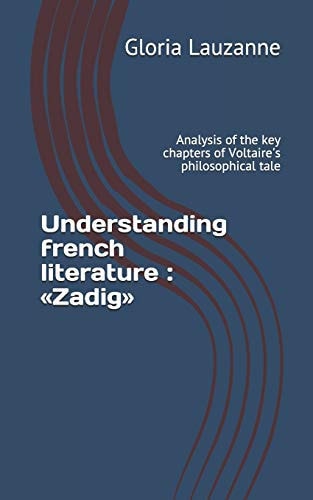 Understanding French Literature : «Zadig» Analysis of the Key Chapters of Voltaire's Philosophical Tale