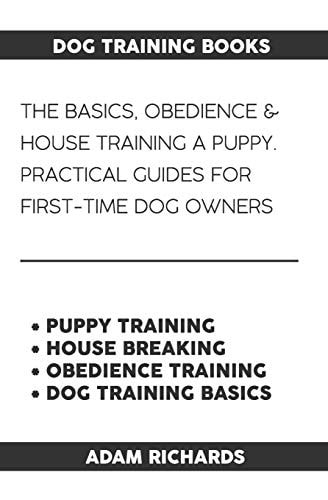 Dog Training Books The Basics, Obedience & House Training a Puppy - Practical Guides for First-Time Dog Owners