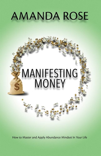 Manifesting Money How to Master and Apply Abundance Mindset In Your Life