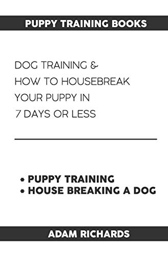 Puppy Training Books Dog Training & How to Housebreak Your Puppy in 7 Days Or Less