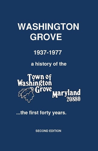 Washington Grove 1937-1977 A History of the Town of Washington Grove, Maryland... the First Forty Years