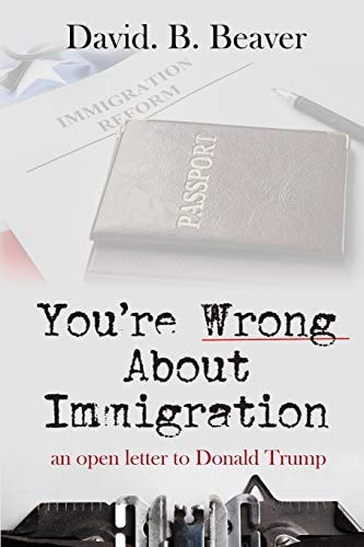 You're Wrong about Immigration An Open Letter to Donald Trump