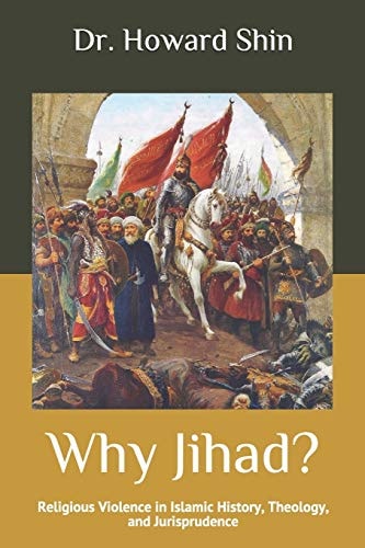 Why Jihad? Religious Violence in Islamic History, Theology, and Jurisprudence