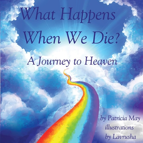 What Happens When We Die? A Journey to Heaven