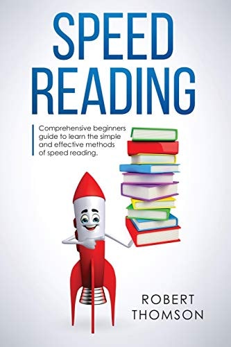 Speed Reading Comprehensive Beginners Guide to Learn the Simple and Effective Methods of Speed Reading