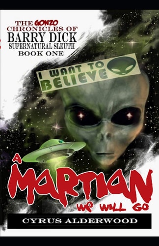 The Gonzo Chronicles of Barry Dick A Martian We Will Go