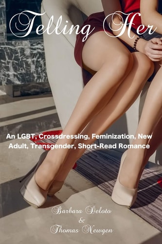 Telling Her An LGBT, Crossdressing, Feminization, New Adult, Transgender, Short-Read Romance