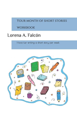 Your Month of Short Stories - Workbook Have Fun Writing a Short Story Per Week