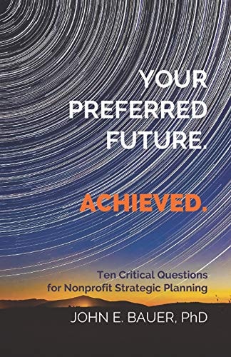 Your Preferred Future. Achieved. Ten Critical Questions for Nonprofit Strategic Planning