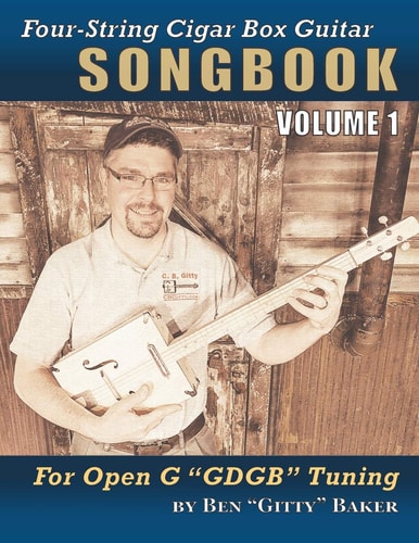 Four-String Cigar Box Guitar Songbook Volume 1 30 Well-Known Traditional Songs Arranged for 4-String Open G Gdgb Tuning