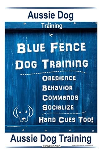 Aussie Dog Training By Blue Fence Dog Training Obedience - Commands Behavior - Socialize Hand Cues Too! Aussie Dog Training
