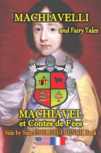 Machiavelli and Fairy Tales/ Machiavel Et Contes de Feés, Side by Side English-French Book Bilingual, Dual Language Book in English and French