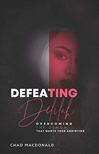 Defeating Delilah Overcoming The Demon That Wants Your Anointing