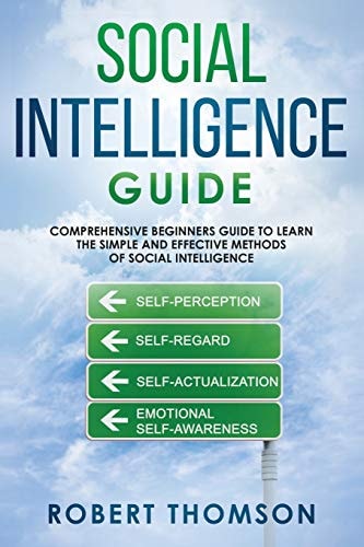 Social Intelligence Guide Comprehensive Beginner's Guide to Learn the Simple and Effective Methods of Social Intelligence