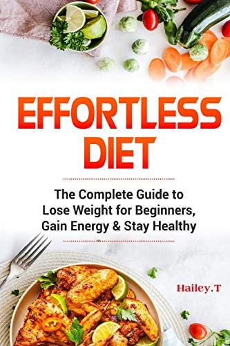 Effortless Diet The Complete Guide to Lose Weight for Beginners, Gain Energy & Stay Healthy. Intermittent Fasting and Ketogenic Diet