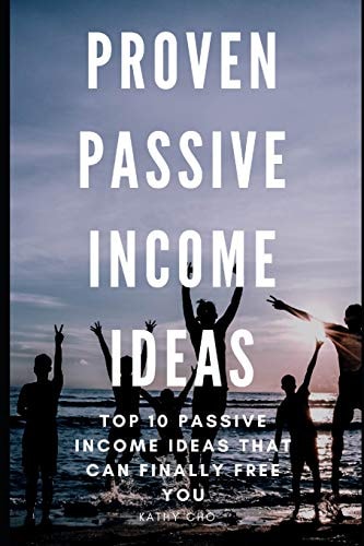 Proven Passive Income Ideas Top 10 Passive Income Ideas That Can Finally Free You