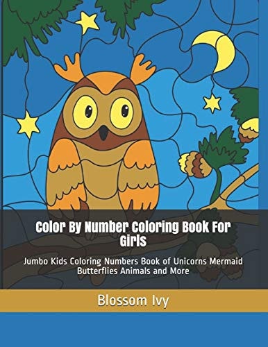 Color by Number Coloring Book for Girls Jumbo Kids Coloring Numbers Book of Unicorns Mermaid Butterflies Animals and More