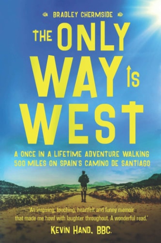 The Only Way Is West A Once In a Lifetime Adventure Walking 500 Miles On Spain's Camino de Santiago