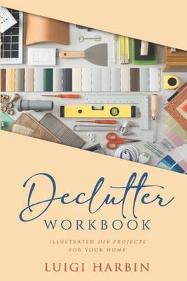 Declutter Workbook Illustrated DIY Projects for Your Home
